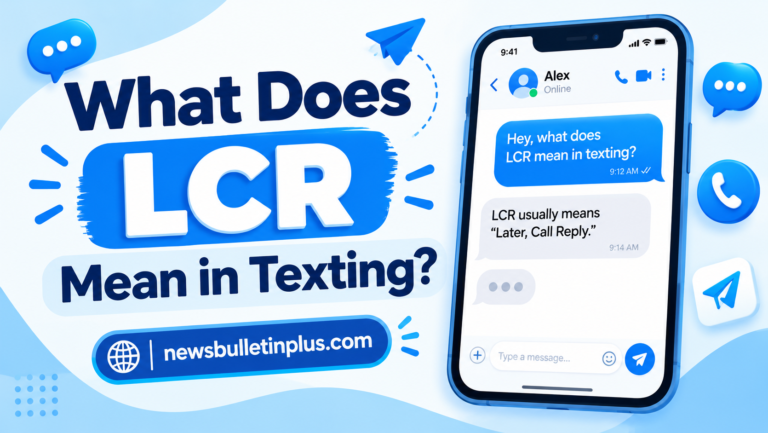 What Does LCR Mean in Texting? Meaning, Uses & Examples